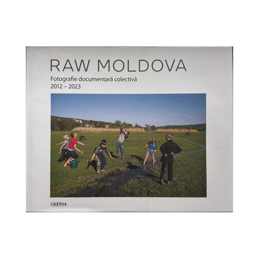 RAW MOLDOVA: FOTOGRAFIE DOCUMENTARĂ COLECTIVĂ 2012-2023 (second edition)