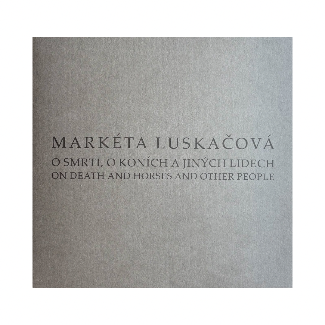 MARKÉTA LUSKAČOVÁ: ON DEATH AND HORSES AND OTHER PEOPLE (WITH SIGNED PRINT)