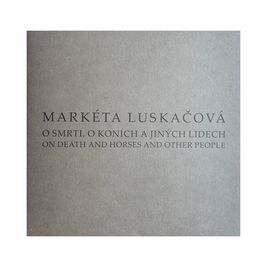 MARKÉTA LUSKAČOVÁ: ON DEATH AND HORSES AND OTHER PEOPLE (WITH SIGNED PRINT)