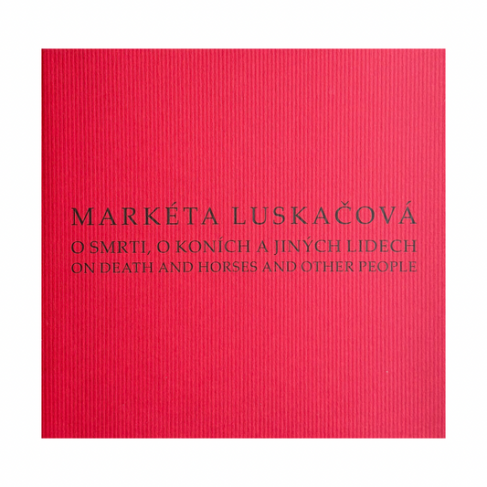 MARKÉTA LUSKAČOVÁ: ON DEATH AND HORSES AND OTHER PEOPLE (WITH SIGNED PRINT)