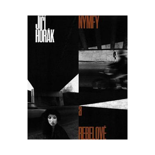 JIŘÍ HORÁK: NYMFY A REBELOVÉ